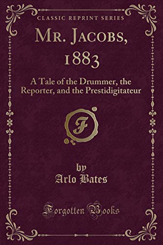Beispielbild fr Mr. Jacobs, 1883 : A Tale of the Drummer, the Reporter, and the Prestidigitateur (Classic Reprint) zum Verkauf von Buchpark