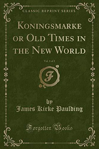 Beispielbild fr Koningsmarke or Old Times in the New World, Vol. 1 of 2 (Classic Reprint) zum Verkauf von WorldofBooks