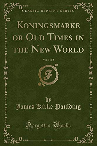 Imagen de archivo de Koningsmarke or Old Times in the New World, Vol. 1 of 2 (Classic Reprint) a la venta por WorldofBooks