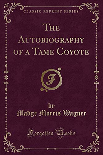 Imagen de archivo de The Autobiography of a Tame Coyote Classic Reprint a la venta por PBShop.store US