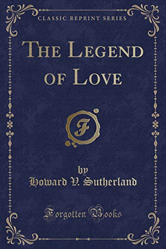 Beispielbild fr Sutherland, H: Legend of Love (Classic Reprint) zum Verkauf von Buchpark