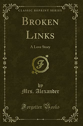 Beispielbild fr Broken Links : A Love Story (Classic Reprint) zum Verkauf von Buchpark