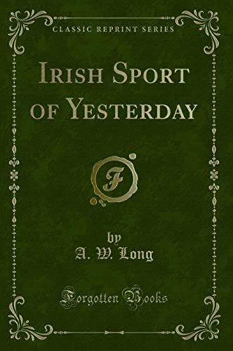 9781330150009: Irish Sport of Yesterday (Classic Reprint)