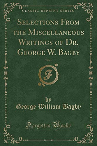 Beispielbild fr Selections From the Miscellaneous Writings of Dr. George W. Bagby, Vol. 1 (Classic Reprint) zum Verkauf von Buchpark
