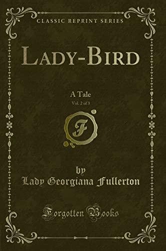 Stock image for Lady-Bird, Vol. 2 of 3: A Tale (Classic Reprint) for sale by Reuseabook