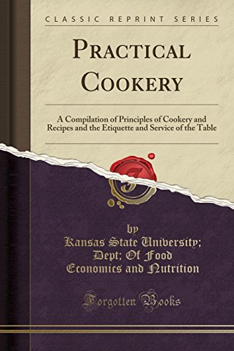 9781330159491: Practical Cookery: A Compilation of Principles of Cookery and Recipes and the Etiquette and Service of the Table (Classic Reprint)