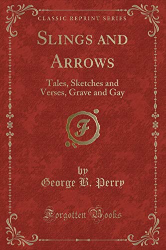 Imagen de archivo de Slings and Arrows Tales, Sketches and Verses, Grave and Gay Classic Reprint a la venta por PBShop.store US