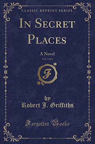 Beispielbild fr In Secret Places, Vol. 3 of 3 : A Novel (Classic Reprint) zum Verkauf von Buchpark