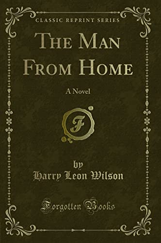 Beispielbild fr The Man From Home : A Novel (Classic Reprint) zum Verkauf von Buchpark