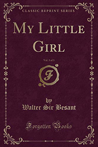 Stock image for My Little Girl, Vol 3 of 3 Classic Reprint for sale by PBShop.store US