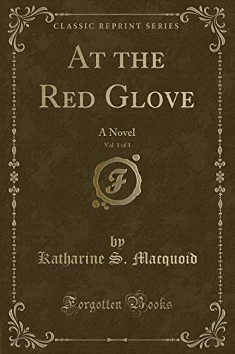 Imagen de archivo de At the Red Glove, Vol 1 of 3 A Novel Classic Reprint a la venta por PBShop.store US