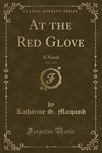 Stock image for At the Red Glove, Vol 1 of 3 A Novel Classic Reprint for sale by PBShop.store US