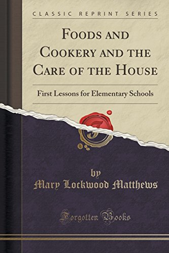 Stock image for Foods and Cookery and the Care of the House First Lessons for Elementary Schools Classic Reprint for sale by PBShop.store US