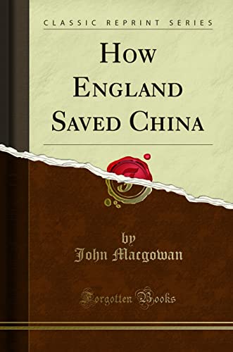 Beispielbild fr How England Saved China (Classic Reprint) zum Verkauf von Buchpark