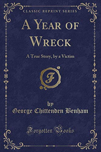 9781330181959: A Year of Wreck: A True Story, by a Victim (Classic Reprint)