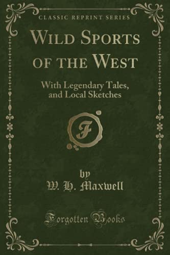 Imagen de archivo de Wild Sports of the West: With Legendary Tales, and Local Sketches (Classic Reprint) a la venta por Gardner's Used Books, Inc.