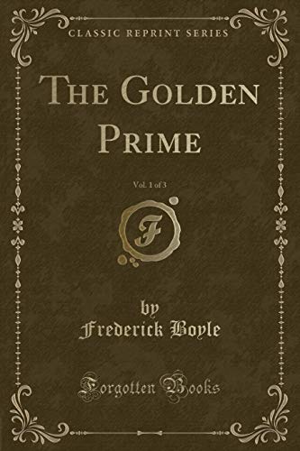 Stock image for The Golden Prime, Vol 1 of 3 Classic Reprint for sale by PBShop.store US