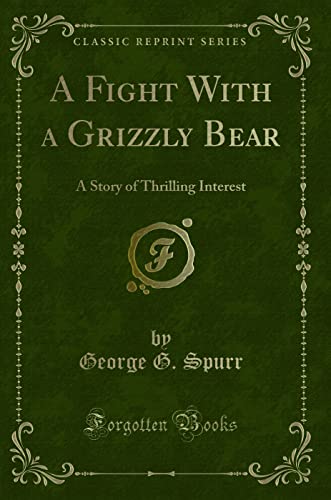 Stock image for A Fight With a Grizzly Bear A Story of Thrilling Interest Classic Reprint for sale by PBShop.store US