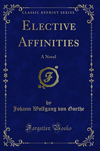 Beispielbild fr Elective Affinities : A Novel (Classic Reprint) zum Verkauf von Buchpark