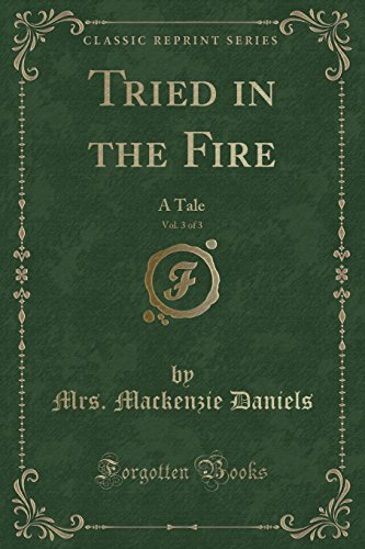 Stock image for Tried in the Fire, Vol 3 of 3 A Tale Classic Reprint for sale by PBShop.store US