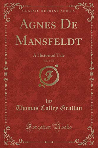Beispielbild fr Agnes De Mansfeldt, Vol. 1 of 3 : A Historical Tale (Classic Reprint) zum Verkauf von Buchpark