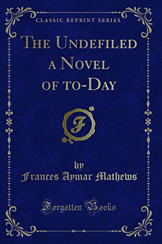 Stock image for The Undefiled a Novel of toDay Classic Reprint for sale by PBShop.store US