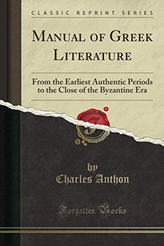 Beispielbild fr Manual of Greek Literature : From the Earliest Authentic Periods to the Close of the Byzantine Era (Classic Reprint) zum Verkauf von Buchpark