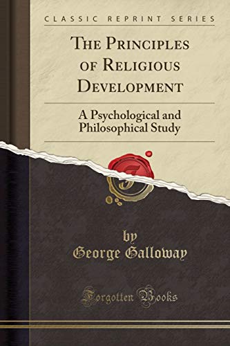 Beispielbild fr The Principles of Religious Development : A Psychological and Philosophical Study (Classic Reprint) zum Verkauf von Buchpark