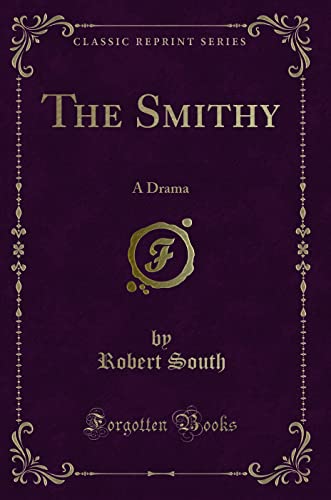 Beispielbild fr The Smithy : A Drama (Classic Reprint) zum Verkauf von Buchpark