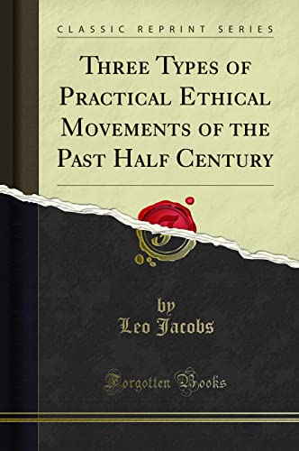 Stock image for Three Types of Practical Ethical Movements of the Past Half Century Classic Reprint for sale by PBShop.store US