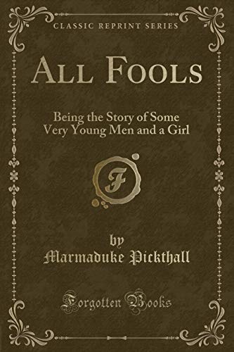 Beispielbild fr All Fools : Being the Story of Some Very Young Men and a Girl (Classic Reprint) zum Verkauf von Buchpark