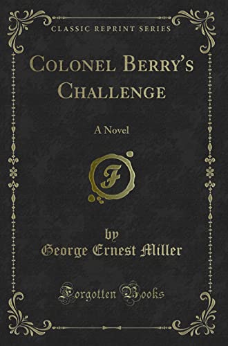 Stock image for Colonel Berry's Challenge A Novel Classic Reprint for sale by PBShop.store US