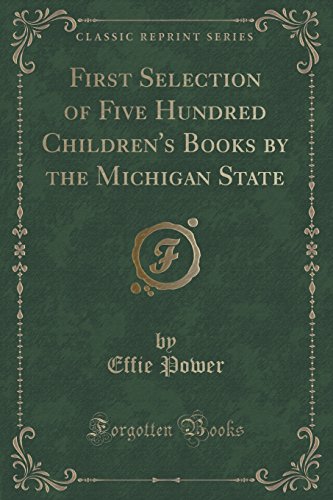 Stock image for First Selection of Five Hundred Children's Books by the Michigan State Classic Reprint for sale by PBShop.store US