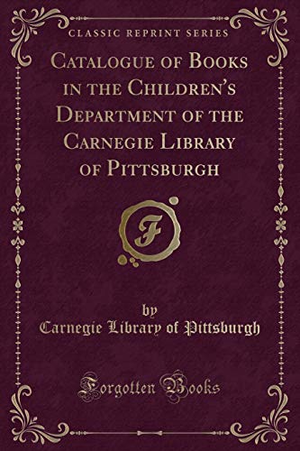 Beispielbild fr Catalogue of Books in the Children's Department of the Carnegie Library of Pittsburgh (Classic Reprint) zum Verkauf von Buchpark