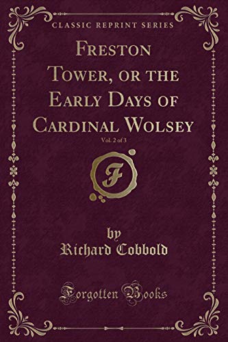 Beispielbild fr Cobbold, R: Freston Tower, or the Early Days of Cardinal Wol zum Verkauf von Buchpark