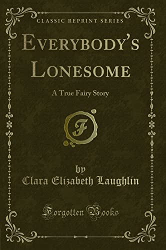 Beispielbild fr Everybody's Lonesome A True Fairy Story Classic Reprint zum Verkauf von PBShop.store US