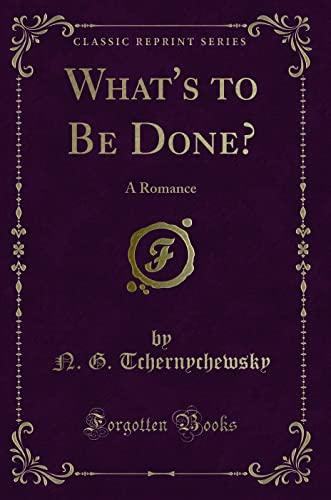 Imagen de archivo de What's to Be Done A Romance Classic Reprint a la venta por PBShop.store US