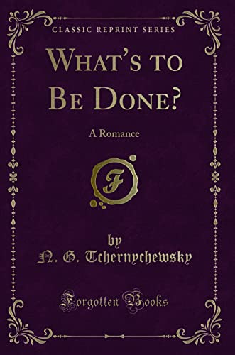 9781330232859: What's to Be Done?: A Romance (Classic Reprint)