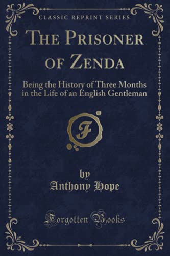 Stock image for The Prisoner of Zenda Being the History of Three Months in the Life of an English Gentleman Classic Reprint for sale by PBShop.store US