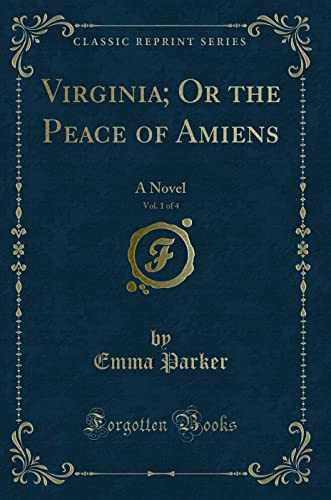 Beispielbild fr Virginia; Or the Peace of Amiens, Vol. 1 of 4 : A Novel (Classic Reprint) zum Verkauf von Buchpark