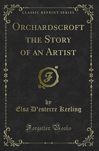 9781330236291: Orchardscroft the Story of an Artist (Classic Reprint)