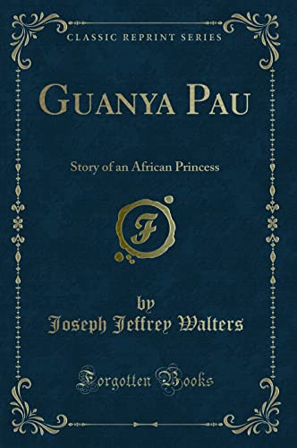 9781330236901: Guanya Pau (Classic Reprint): Story of an African Princess: Story of an African Princess (Classic Reprint)