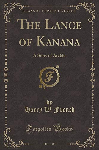 Beispielbild fr The Lance of Kanana A Story of Arabia Classic Reprint zum Verkauf von PBShop.store US