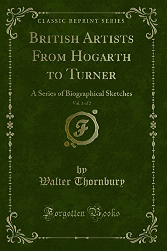 Stock image for British Artists From Hogarth to Turner, Vol 1 of 2 A Series of Biographical Sketches Classic Reprint for sale by PBShop.store UK