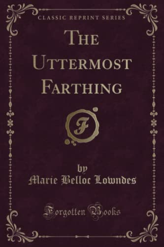 Beispielbild fr The Uttermost Farthing (Classic Reprint) zum Verkauf von Buchpark