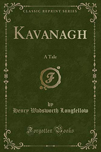 Kavanagh: A Tale (Classic Reprint) - Henry Wadsworth Longfellow