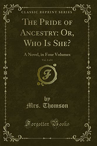 Beispielbild fr The Pride of Ancestry Or, Who Is She, Vol 2 of 4 A Novel, in Four Volumes Classic Reprint zum Verkauf von PBShop.store US