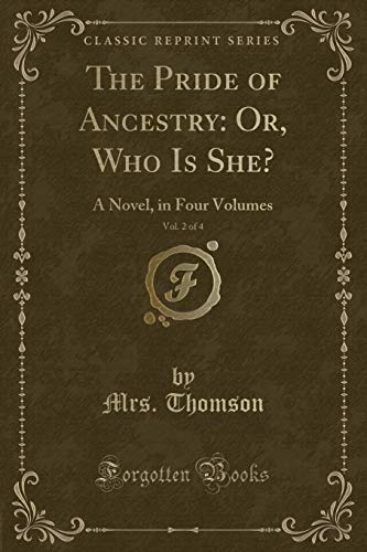 Imagen de archivo de The Pride of Ancestry Or, Who Is She, Vol 2 of 4 A Novel, in Four Volumes Classic Reprint a la venta por PBShop.store US