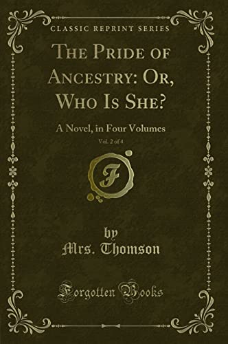 Stock image for The Pride of Ancestry Or, Who Is She, Vol 2 of 4 A Novel, in Four Volumes Classic Reprint for sale by PBShop.store US
