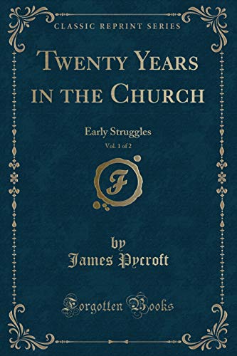 Beispielbild fr Twenty Years in the Church, Vol. 1 of 2 : Early Struggles (Classic Reprint) zum Verkauf von Buchpark